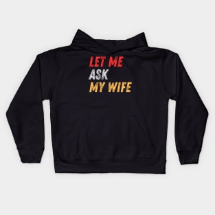 Let Me Ask My Wife Funny Kids Hoodie